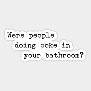 Were People Doing Coke in Your Bathroom? Sticker